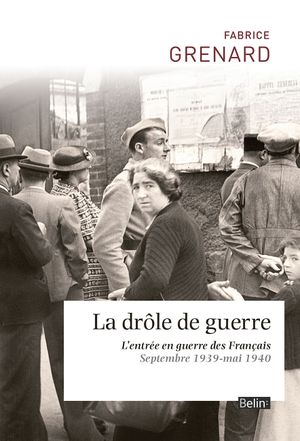 La drôle de guerre : L'entrée en guerre des Français (septembre 1939 - mai 1940)