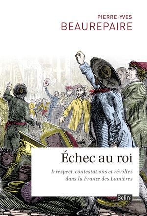 Échec au roi : Irrespect, contestations et révoltes dans la France des Lumières