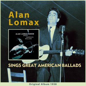 Alan Lomax Sings Great American Ballads