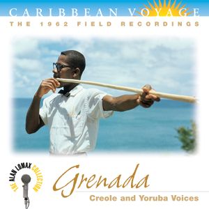 Caribbean Voyage: Grenada, “Creole And Yoruba Voices” - The Alan Lomax Collection