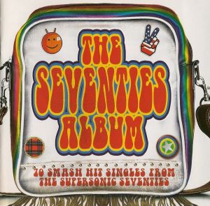 The Seventies Album: 70 Smash Hit Singles from the Supersonic Seventies