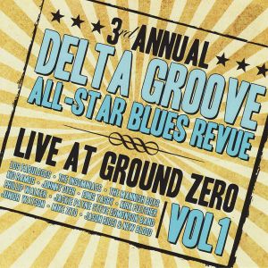 3rd Annual Delta Groove All‐Star Blues Revue - Live At Ground Zero, Vol. 1