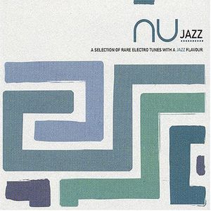 Nu Jazz: A Selection of Rare Electro Tunes With a Jazz Flavour