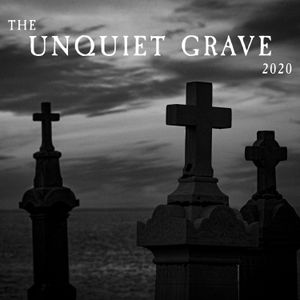 The Unquiet Grave 2020