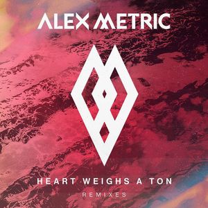 Heart Weighs A Ton (Galantis Vs. Alex Metric)