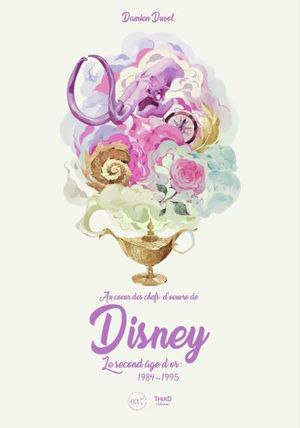Au coeur des chefs-d'oeuvre de Disney. Le second âge d'or: 1984-1995
