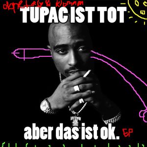 Tupac Ist Tot Aber Das Ist Okay EP (EP)