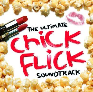 The Ultimate Chick Flick Soundtrack