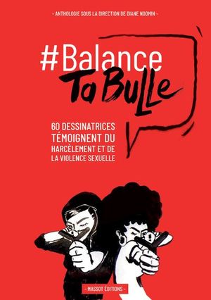 Balance ta bulle - 62 dessinatrices témoignent du harcèlement et de la violence sexuelle