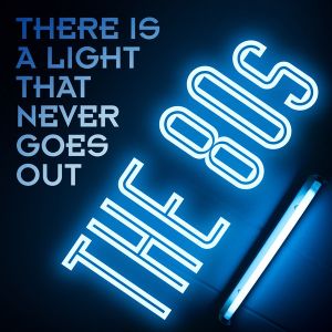 There Is a Light That Never Goes Out: The 80s