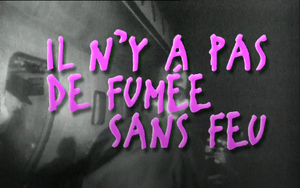 Il n'y a pas de fumée sans feu, et en plus c'est vrai!