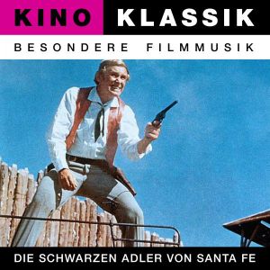 Kino Klassik – Besondere Filmmusik: Die schwarzen Adler von Santa Fe (OST)