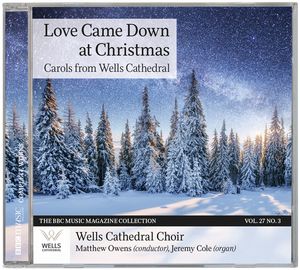 BBC Music, Volume 27, Number 3: Love Came Down at Christmas: Carols from Wells Cathedral