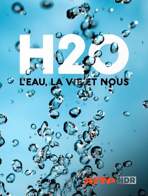 H2O : l'eau, la vie et nous