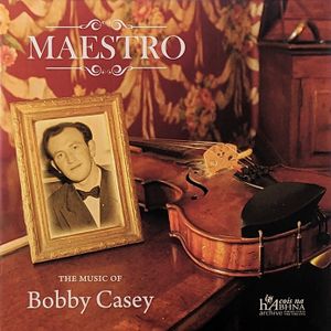 Maestro: The Music of Bobby Casey