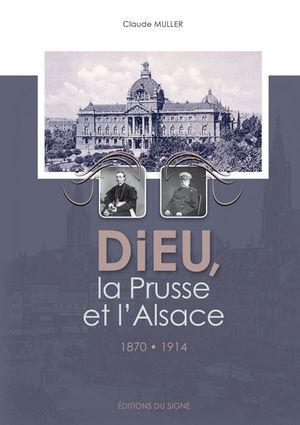 Dieu, la Prusse et l'Alsace : 1870-1914