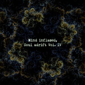 Mind inflamed, Soul adrift Vol. IV