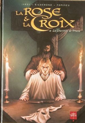 La Couronne de Prusse - La Rose et la Croix, tome 4