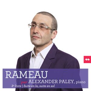 Rameau par Alexander Paley: 3e livre, Suite en la, suite en sol