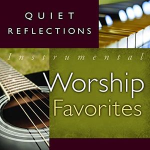 Quiet Reflections - Instrumental Worship Favorites