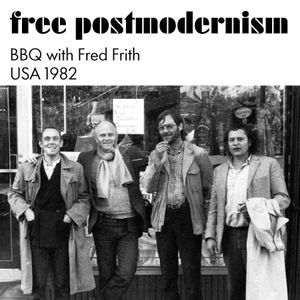 Free Postmodernism (BBQ with Fred Frith USA 1982)