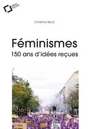 Féminismes : 150 ans d'idées reçues