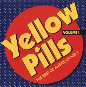 Yellow Pills, Volume 1: The Best of American Pop!
