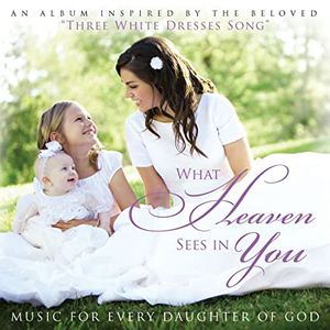 What Heaven Sees In You: Music for Every Daughter of God