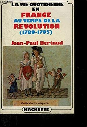 La vie quotidienne en France au temps de la révolution (1789-1795)
