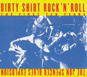 Dirty Shirt Rock ’n’ Roll: The First Ten Years