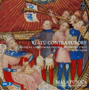 Vertù contra furore – Musical languages in late medieval Italy, 1380–1420