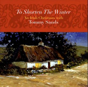To Shorten the Winter: An Irish Christmas with Tommy Sands