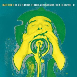 Magnetism II the Best of Captain Beefheart & His Magic Band Live in the USA 1966 - 81