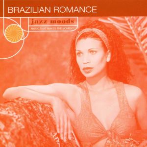 Jazz Moods: Brazillian Romance