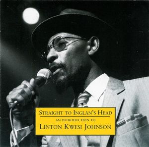 Straight to Inglan’s Head (An Introduction to Linton Kwesi Johnson)