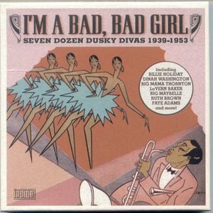 I'm a Bad, Bad Girl: Seven Dozen Dusky Divas 1939–1953