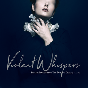 Violent Whispers: Songs & Secrets from The Echoing Green