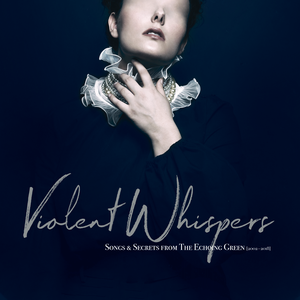 Violent Whispers: Songs & Secrets from The Echoing Green (2002–2018)