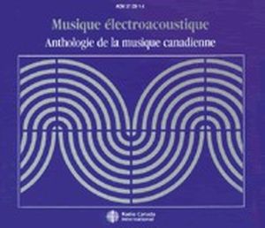 Anthologie de la musique Canadienne: Musique électroacoustique