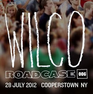 Roadcase 006 / July 28, 2012 / Cooperstown, NY (Live)