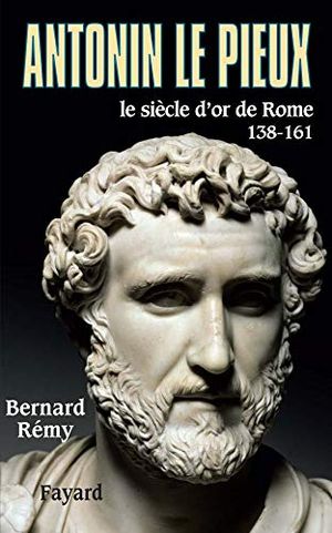 Antonin le Pieux: Le siècle d'or de Rome (138-161)
