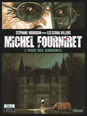 Michel Fourniret, l'ogre des Ardennes - Stéphane Bourgoin présente les serial killers, tome 2