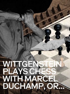 Wittgenstein Plays Chess With Marcel Duchamp, or How Not To Do Philosophy