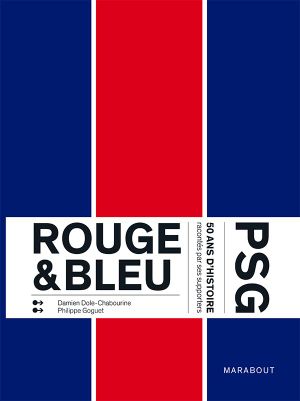 Rouge & Bleu : 50 ans d'histoire du PSG racontés par ses supporters