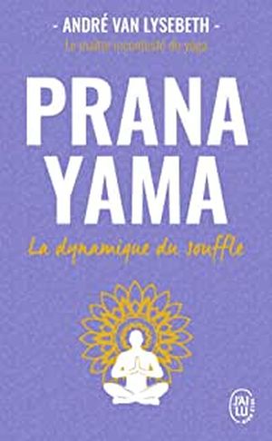 Pranayama: La dynamique du souffle
