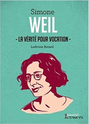 Simone Weil, la vérité pour vocation