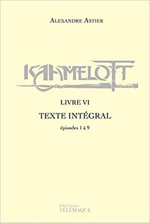 Kaamelott : Livre VI - Texte intégral
