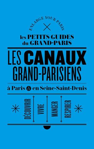 Les Canaux grand-parisiens à Paris et en Seine-Saint-Denis