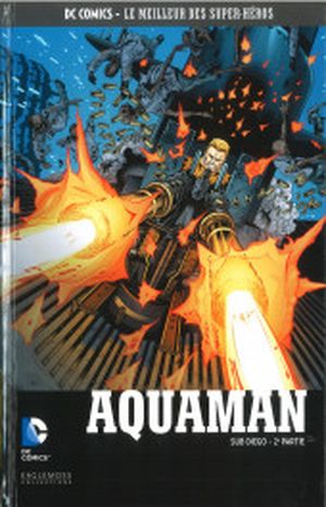 Aquaman : Sub Diego (2e partie) - DC Comics, Le Meilleur des Super-Héros, tome 134