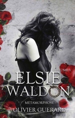 Métamorphose - Elsie Waldon, tome 1